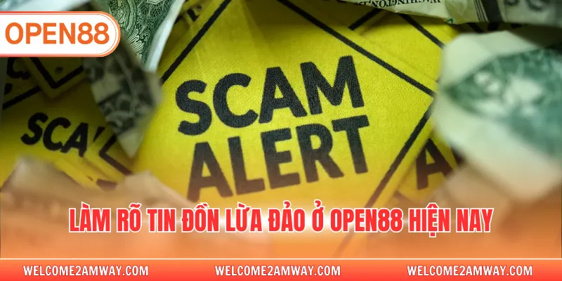 Làm rõ tin đồn lừa đảo ở OPEN88 hiện nay